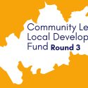 Community Led Local Development Fund Round Three